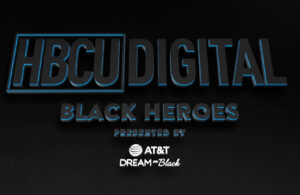 HBCU DIGITAL partners with AT&T Dream In Black Rising Futrure Makers
